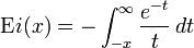  \mbox{E}i(x)=-\int_{-x}^{\infty} \frac{e^{-t}}{t}\, dt