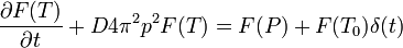 \frac{\partial F(T)}{\partial t} + D 4\pi^2p^2F(T) = F(P) + F(T_0)\delta(t)