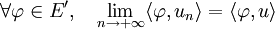  \forall \varphi \in E',\quad \lim_{n\rightarrow+\infty}\langle\varphi,u_n\rangle=\langle\varphi,u\rangle 