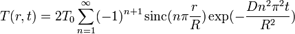 T(r,t) = 2T_0 \sum_{n=1}^\infty (-1)^{n+1} \, {\rm sinc}(n\pi \frac{r}{R}) \exp(- \frac{Dn^2\pi^2t}{R^2})