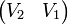 \begin{pmatrix} V_2 & V_1\end{pmatrix}