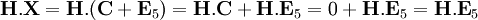 \mathbf{H.X}=\mathbf{H}.(\mathbf{C} + \mathbf{E}_5)=\mathbf{H.C}+\mathbf{H.E}_5= 0 + \mathbf{H.E}_5=\mathbf{H.E}_5