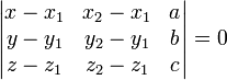 \begin{vmatrix} x-x_1 & x_2-x_1 & a\\  y-y_1 & y_2-y_1 & b\\  z-z_1 & z_2-z_1 & c \end{vmatrix} = 0 