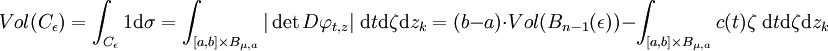 Vol (C_{\epsilon}) = \int_{C_{\epsilon}} 1 \mathrm d\sigma  = \int_{[a,b]\times B_{\mu,a}} |\det D\varphi_{t,z}|\;\mathrm dt\mathrm d \zeta \mathrm d z_k = (b-a)\cdot Vol(B_{n-1}(\epsilon)) - \int_{[a,b]\times B_{\mu,a}} c(t)\zeta \;\mathrm dt\mathrm d \zeta \mathrm d z_k
