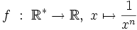 f \ : \ \R^* \rightarrow \R, \ x \mapsto \frac{1}{x^n} \,\!
