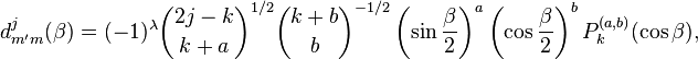  d^j_{m'm}(\beta) = (-1)^{\lambda} \binom{2j-k}{k+a}^{1/2} \binom{k+b}{b}^{-1/2} \left(\sin\frac{\beta}{2}\right)^a \left(\cos\frac{\beta}{2}\right)^b P^{(a,b)}_k(\cos\beta), 