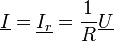 \underline I = \underline {I_r} = \frac{1}{R}\underline U