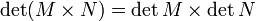 \det (M \times N) = \det {M} \times \det{N}