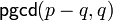\mathsf{pgcd}(p-q,q)