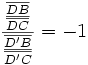 \frac{\frac{\overline{DB}}{\overline{DC}}}{\frac{  \overline{D'B} }{\overline{D'C}}}=-1