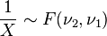  \frac{1}{X} \sim F(\nu_2,\nu_1)