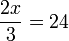  \frac{2x}{3} = 24