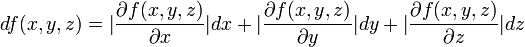    d f(x,y,z)  = |\frac{\partial  f(x,y,z) }{\partial x}|dx+|\frac{\partial f(x,y,z) }{\partial y}|dy+|\frac{\partial  f(x,y,z)}{\partial z}|dz