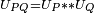 \scriptstyle U_{PQ} = U_P ** U_Q