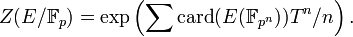 Z(E/{\mathbb  F}_p)= \exp \left(\sum \mathrm{card} (E({\mathbb F}_{p^n}))T^n/n\right).