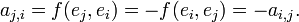 a_{j,i}=f(e_j,e_i)=-f(e_i,e_j)=-a_{i,j}.\,