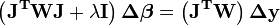 \mathbf{\left( J^TWJ +\lambda I \right)\Delta \boldsymbol \beta=\left( J^TW \right) \Delta y}