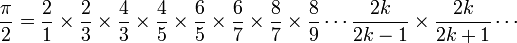 \frac{\pi}{2}=\frac{2}{1}\times\frac{2}{3}\times\frac{4}{3}\times\frac{4}{5}\times\frac{6}{5}\times\frac{6}{7}\times \frac{8}{7}\times\frac{8}{9}\cdots\frac{2k}{2k-1}\times\frac{2k}{2k+1}\cdots