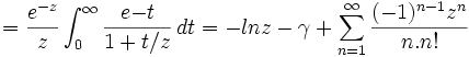 = {e^{-z} \over z} \int_0^\infty {e{-t} \over {1+t/z}}\,dt = - lnz - \gamma + \sum_{n=1}^\infty {(-1)^{n-1}z^n \over n.n!}