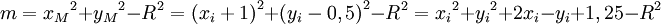 m={x_M}^2+{y_M}^2-R^2={(x_i+1)}^2+{(y_i-0,5)}^2-R^2={x_i}^2+{y_i}^2+2x_i-y_i+1,25-R^2