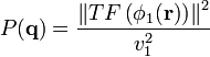  P(\mathbf{q})=\frac{\left\|{TF\left({\phi_1(\mathbf{r})}\right)}\right\|^2}{v_1^2} 