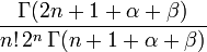 \frac{\Gamma(2n+1+\alpha+\beta)}{n!\,2^n\,\Gamma(n+1+\alpha+\beta)}\,