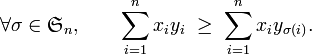 \forall \sigma\in\mathfrak{S}_n,\qquad\sum_{i=1}^nx_iy_i\ \ge\ \sum_{i=1}^nx_iy_{\sigma(i)}.