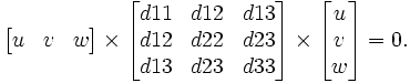 \begin{bmatrix}u& v& w\end{bmatrix} \times \begin{bmatrix} d11 & d12 & d13 \\  d12& d22 & d23 \\ d13 & d23 & d33  \end{bmatrix} \times \begin{bmatrix} u\\ v\\ w\end{bmatrix}=0 .  