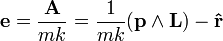  \mathbf{e} = \frac{\mathbf{A}}{m k} = \frac{1}{m k}(\mathbf{p} \wedge \mathbf{L}) - \mathbf{\hat{r}} 