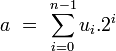 a \ = \ \sum_{i=0}^{n-1} u_i.2^i