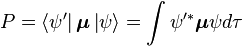  P = \left\langle \psi'\right|\boldsymbol{\mu} \left| \psi \right\rangle =\int {\psi'^ *} \boldsymbol{\mu} \psi d\tau  