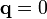 \mathbf{q}=0