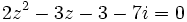 2z^2 - 3z - 3 - 7i = 0 ~