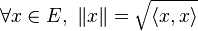 \forall x\in E,\ \|x\| = \sqrt{\langle x,x\rangle}