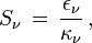 S_\nu\,=\,\frac{\epsilon_\nu}{\kappa_\nu}\,,