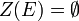Z(E)=\emptyset