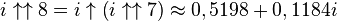 i \uparrow\uparrow 8 = i \uparrow\left(i \uparrow\uparrow 7\right) \approx 0,5198 + 0,1184i