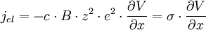 j_{el} = - c \cdot B \cdot z^2 \cdot e^2 \cdot \frac{\partial V}{\partial x} =  \sigma \cdot \frac{\partial V}{\partial x}