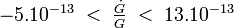  \textstyle -5.10^{-13} \; < \; \frac{\dot G}{G}  \; < \; 13.10^{-13}