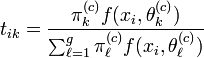 t_{ik}=\frac{\pi_k^{(c)}f(x_i,\theta_k^{(c)})}{\sum_{\ell=1}^g\pi_\ell^{(c)} f(x_i,\theta_\ell^{(c)})}