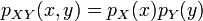 p_{XY}(x,y) = p_{X}(x) p_{Y}(y)\,