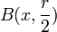 B(x, \frac{r}{2})\,