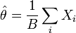 \hat\theta = \frac{1}{B} \sum_i X_i