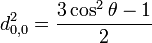d_{0,0}^{2} = \frac{3 \cos^2 \theta - 1}{2}