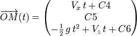 \overrightarrow{OM}(t)=\begin{pmatrix}V_x\,t+C4 \\ C5 \\ -{1 \over 2}\,g\,t^2+V_z\,t+C6 \end{pmatrix}