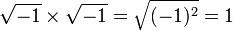 \sqrt{-1} \times \sqrt{-1} = \sqrt{(-1)^2} = 1