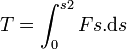 T = \int_{0}^{s2} Fs. \mathrm ds