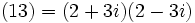 (13) = (2 + 3i)(2 - 3i)\,