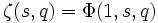 \zeta (s,q)=\Phi(1, s, q)\,