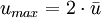 u_{max}= 2 \cdot \bar u